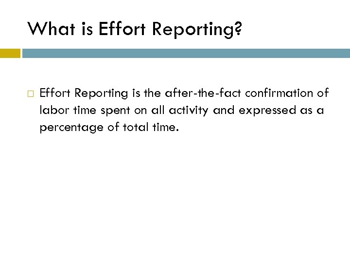 What is Effort Reporting? Effort Reporting is the after-the-fact confirmation of labor time spent