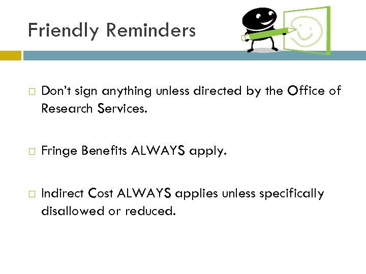 Friendly Reminders Don’t sign anything unless directed by the Office of Research Services. Fringe