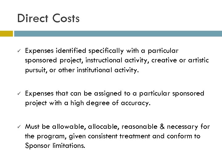 Direct Costs ü Expenses identified specifically with a particular sponsored project, instructional activity, creative