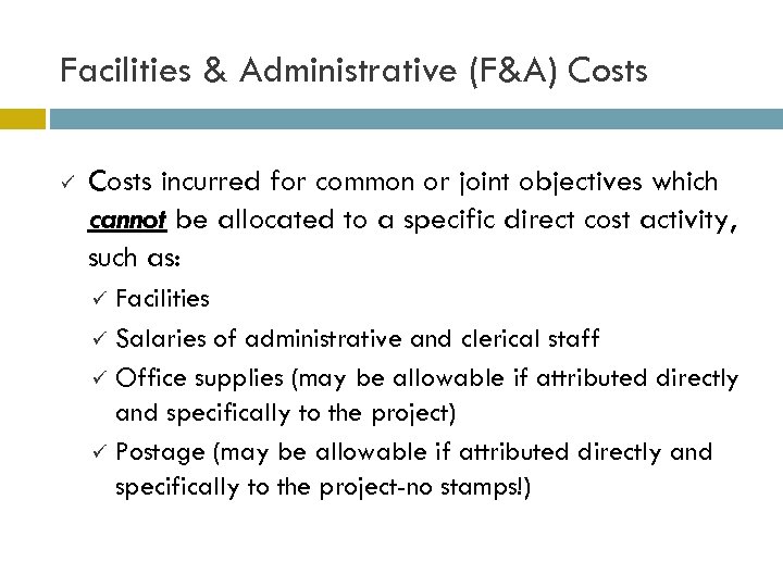 Facilities & Administrative (F&A) Costs ü Costs incurred for common or joint objectives which