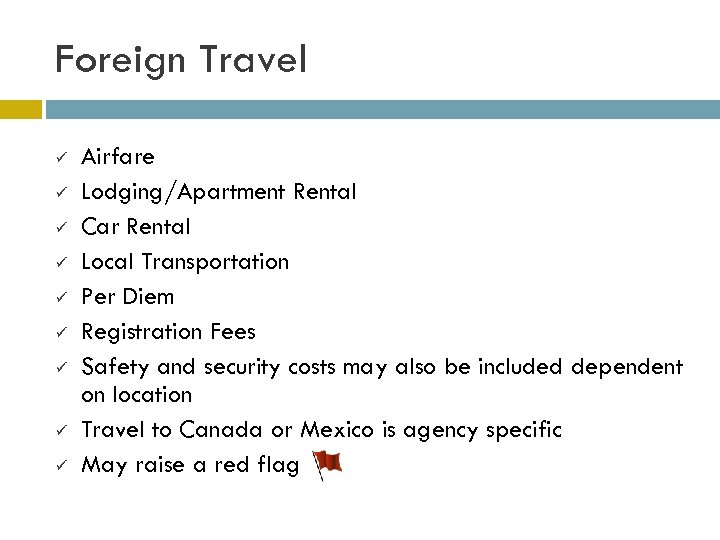 Foreign Travel ü ü ü ü ü Airfare Lodging/Apartment Rental Car Rental Local Transportation