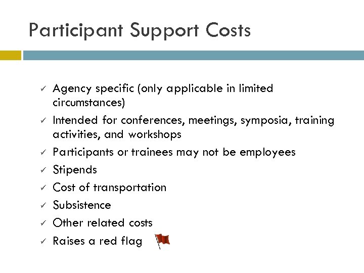 Participant Support Costs ü ü ü ü Agency specific (only applicable in limited circumstances)