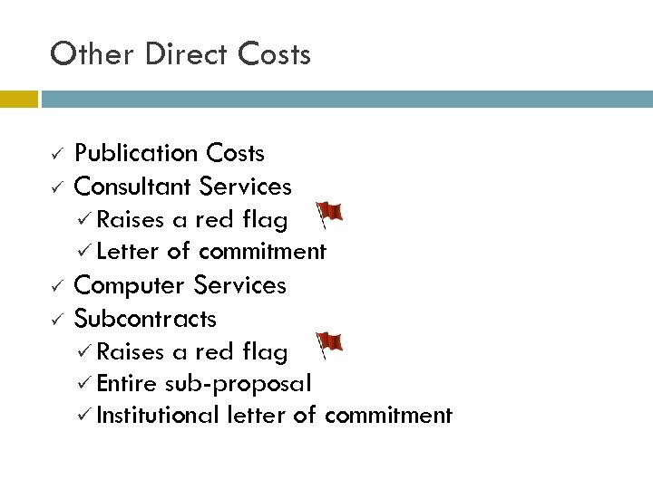Other Direct Costs ü ü Publication Costs Consultant Services ü Raises a red flag