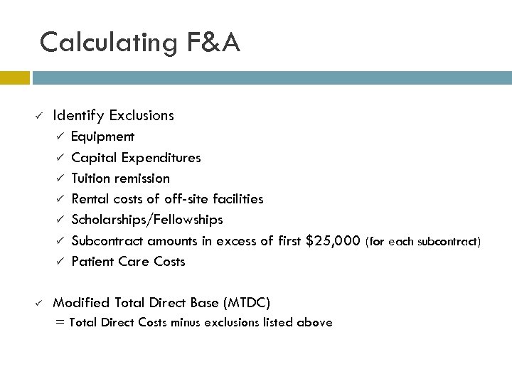 Calculating F&A ü Identify Exclusions ü ü ü ü Equipment Capital Expenditures Tuition remission