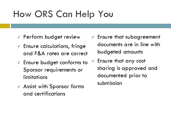 How ORS Can Help You ü ü Perform budget review Ensure calculations, fringe and
