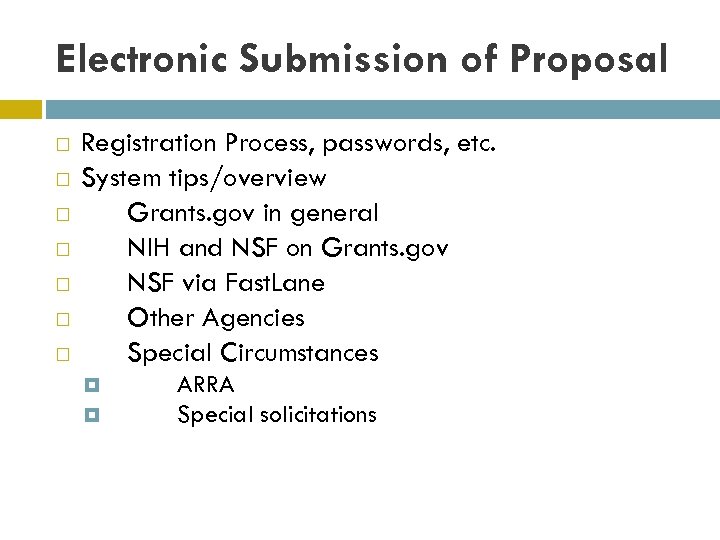 Electronic Submission of Proposal Registration Process, passwords, etc. System tips/overview Grants. gov in general