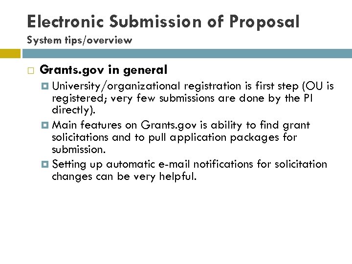 Electronic Submission of Proposal System tips/overview Grants. gov in general University/organizational registration is first