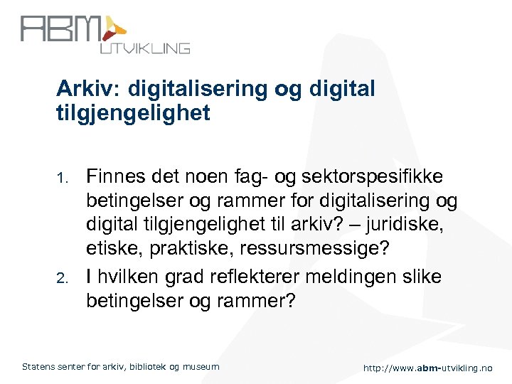 Arkiv: digitalisering og digital tilgjengelighet 1. 2. Finnes det noen fag- og sektorspesifikke betingelser