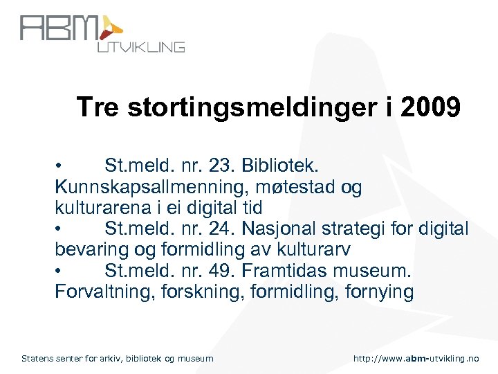 Tre stortingsmeldinger i 2009 • St. meld. nr. 23. Bibliotek. Kunnskapsallmenning, møtestad og kulturarena