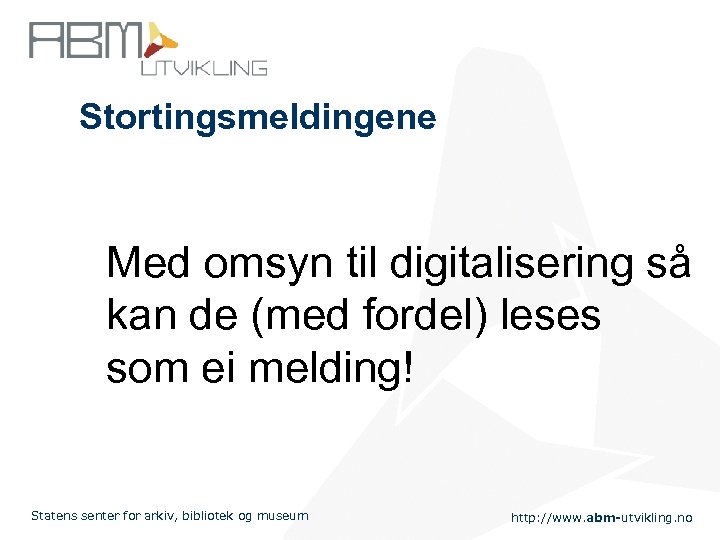 Stortingsmeldingene Med omsyn til digitalisering så kan de (med fordel) leses som ei melding!