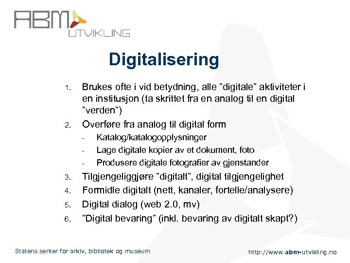 Digitalisering 1. 2. Brukes ofte i vid betydning, alle ”digitale” aktiviteter i en institusjon