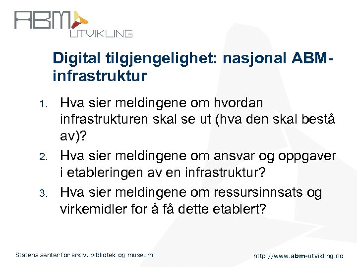 Digital tilgjengelighet: nasjonal ABMinfrastruktur 1. 2. 3. Hva sier meldingene om hvordan infrastrukturen skal