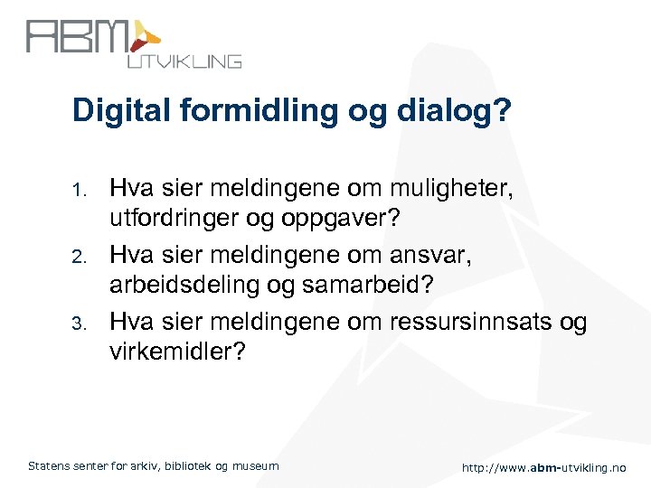 Digital formidling og dialog? 1. 2. 3. Hva sier meldingene om muligheter, utfordringer og