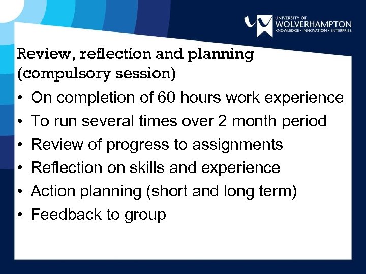 Review, reflection and planning (compulsory session) • • • On completion of 60 hours