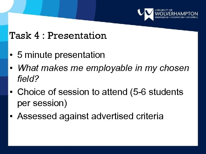 Task 4 : Presentation • 5 minute presentation • What makes me employable in