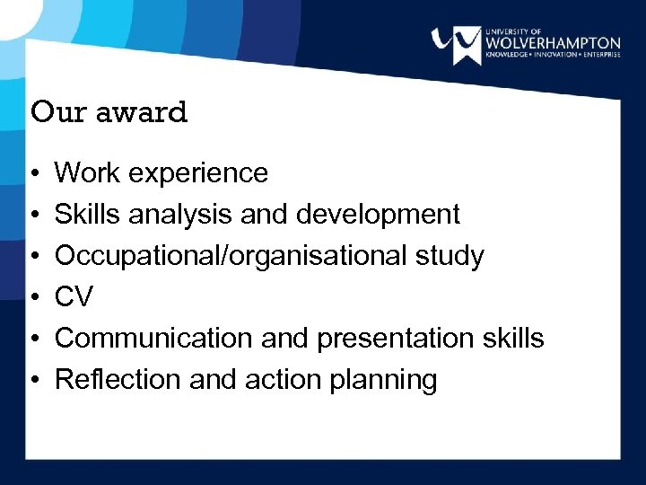 Our award • • • Work experience Skills analysis and development Occupational/organisational study CV