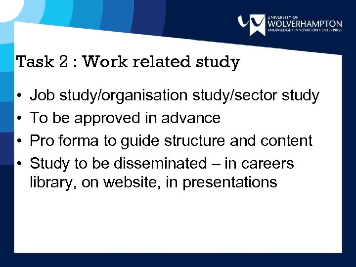 Task 2 : Work related study • • Job study/organisation study/sector study To be