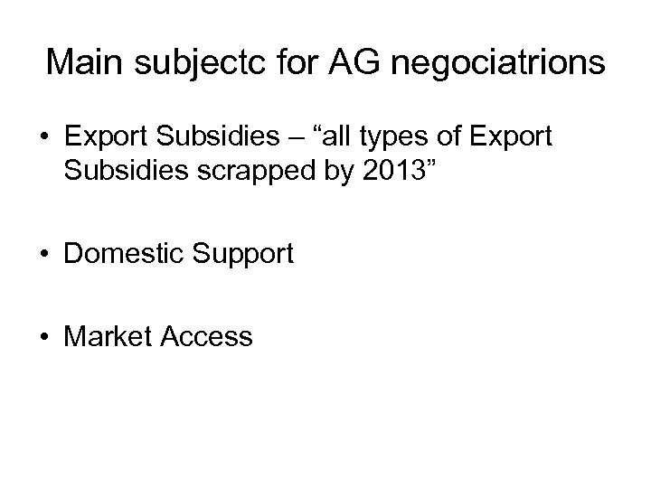 Main subjectc for AG negociatrions • Export Subsidies – “all types of Export Subsidies