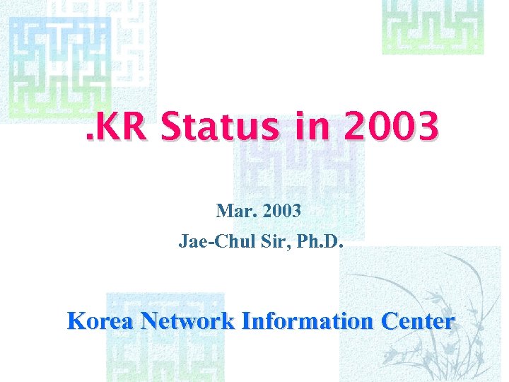 . KR Status in 2003 Mar. 2003 Jae-Chul Sir, Ph. D. Korea Network Information