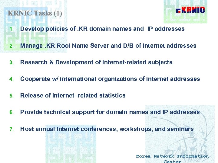 KRNIC Tasks (1) 1. Develop policies of. KR domain names and IP addresses 2.