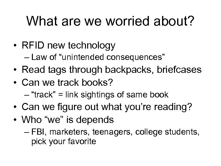 What are we worried about? • RFID new technology – Law of “unintended consequences”