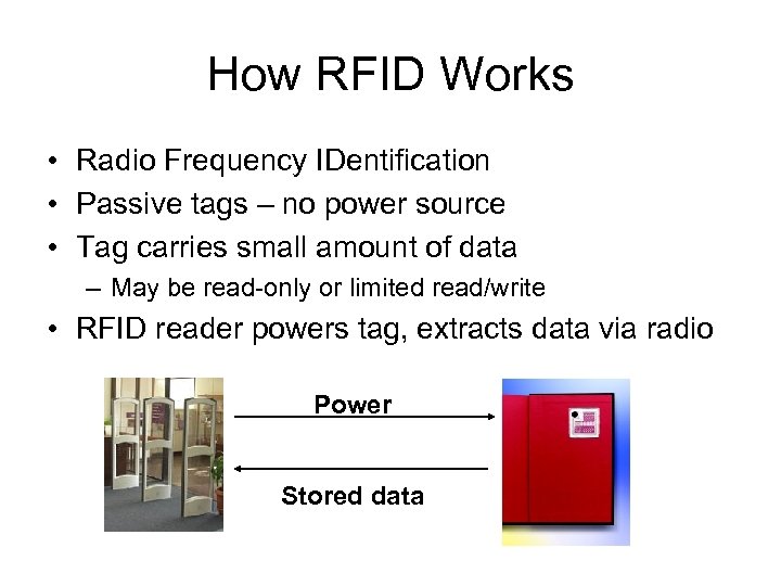 How RFID Works • Radio Frequency IDentification • Passive tags – no power source