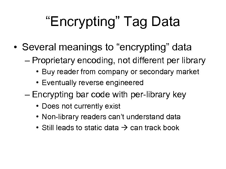 “Encrypting” Tag Data • Several meanings to “encrypting” data – Proprietary encoding, not different