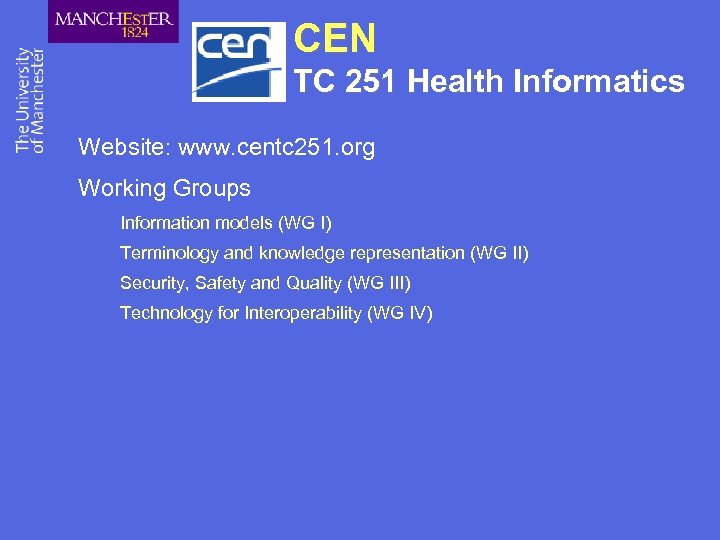 CEN TC 251 Health Informatics Website: www. centc 251. org Working Groups Information models