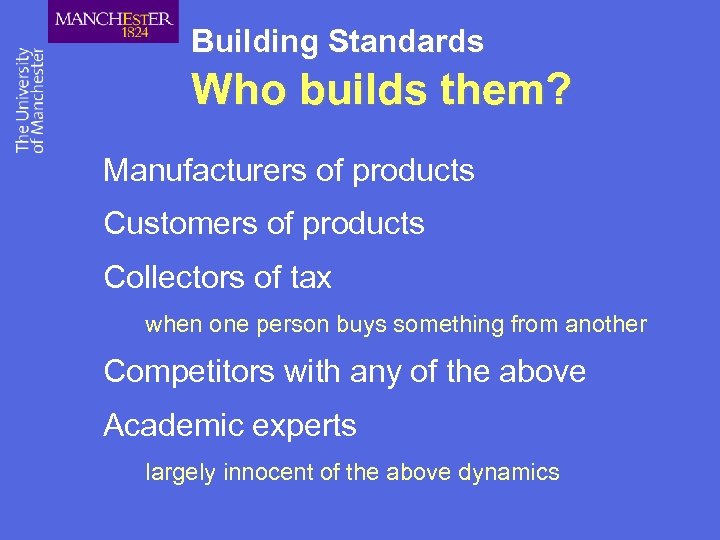 Building Standards Who builds them? Manufacturers of products Customers of products Collectors of tax