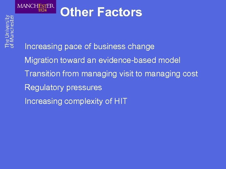 Other Factors Increasing pace of business change Migration toward an evidence-based model Transition from