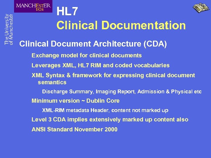 HL 7 Clinical Documentation Clinical Document Architecture (CDA) Exchange model for clinical documents Leverages