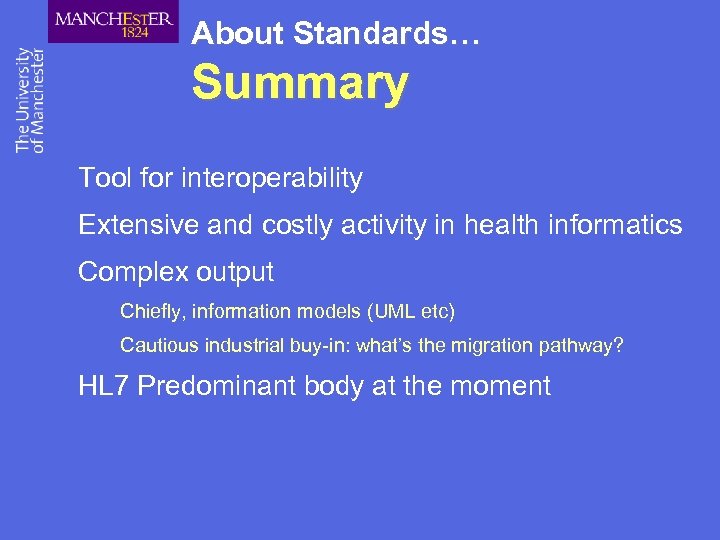 About Standards… Summary Tool for interoperability Extensive and costly activity in health informatics Complex