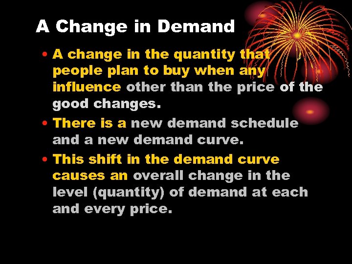 A Change in Demand • A change in the quantity that people plan to