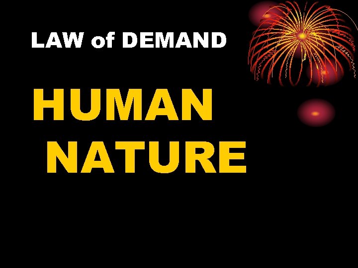 LAW of DEMAND HUMAN NATURE 