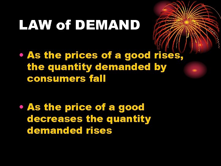 LAW of DEMAND • As the prices of a good rises, the quantity demanded