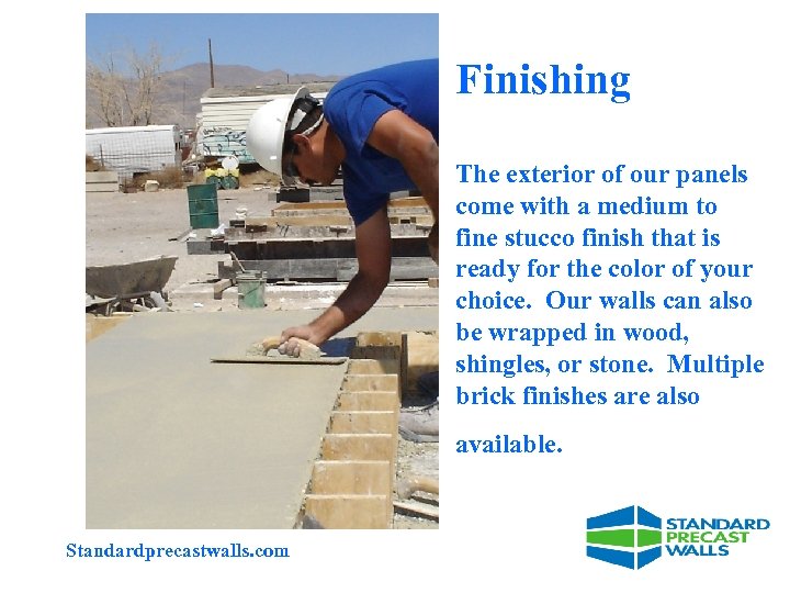 Finishing The exterior of our panels come with a medium to fine stucco finish