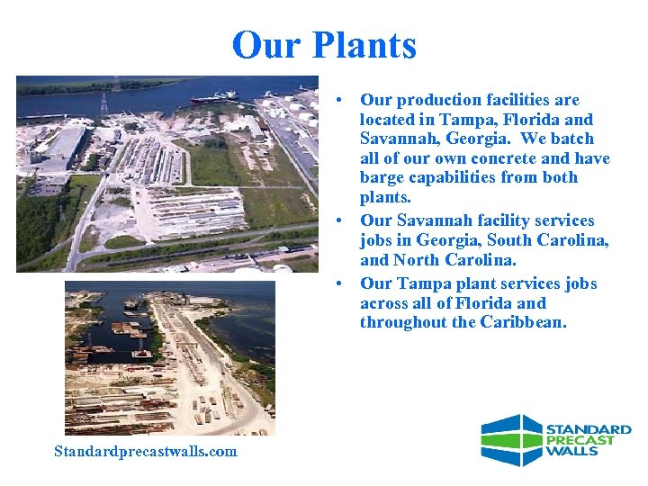 Our Plants • Our production facilities are located in Tampa, Florida and Savannah, Georgia.