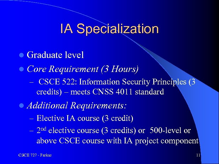 IA Specialization l Graduate level l Core Requirement (3 Hours) – CSCE 522: Information