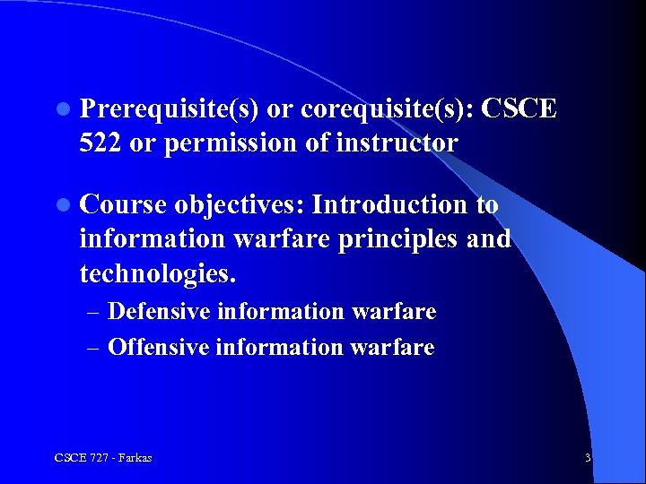 l Prerequisite(s) or corequisite(s): CSCE 522 or permission of instructor l Course objectives: Introduction