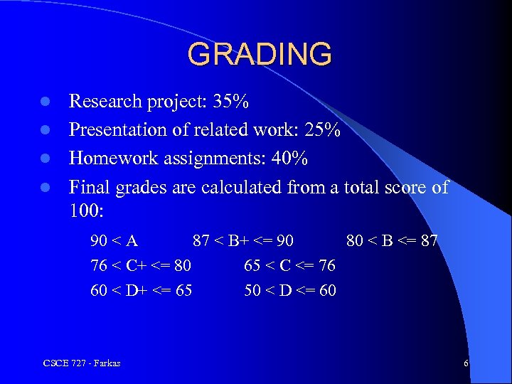 GRADING Research project: 35% l Presentation of related work: 25% l Homework assignments: 40%