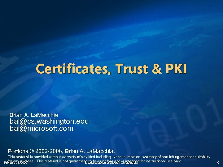 Certificates, Trust & PKI Brian A. La. Macchia bal@cs. washington. edu bal@microsoft. com Portions