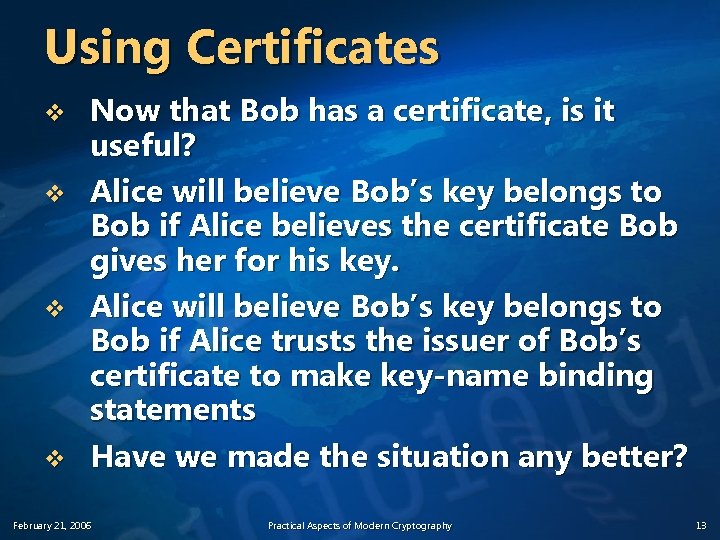 Using Certificates v v Now that Bob has a certificate, is it useful? Alice