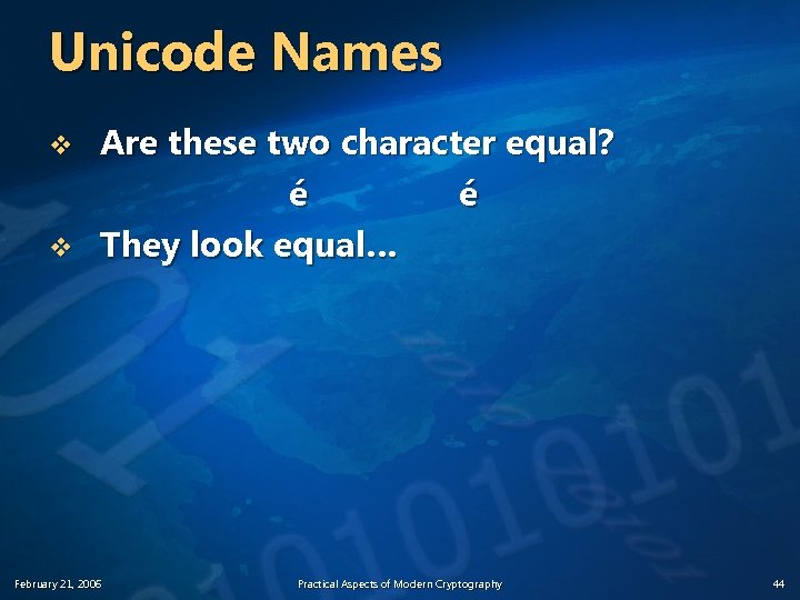 Unicode Names v v Are these two character equal? é é They look equal…