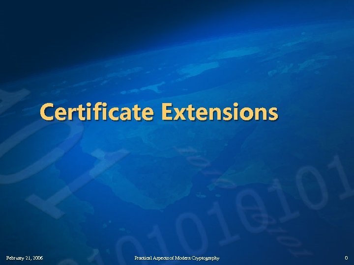 Certificate Extensions February 21, 2006 Practical Aspects of Modern Cryptography 0 