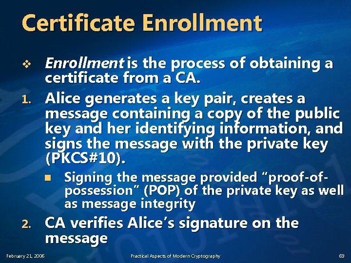 Certificate Enrollment is the process of obtaining a certificate from a CA. Alice generates