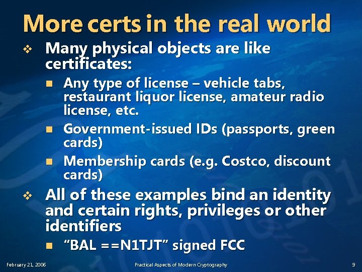 More certs in the real world v Many physical objects are like certificates: n