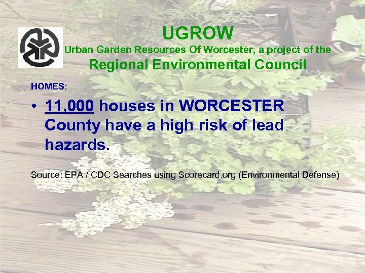 UGROW Urban Garden Resources Of Worcester, a project of the Regional Environmental Council HOMES: