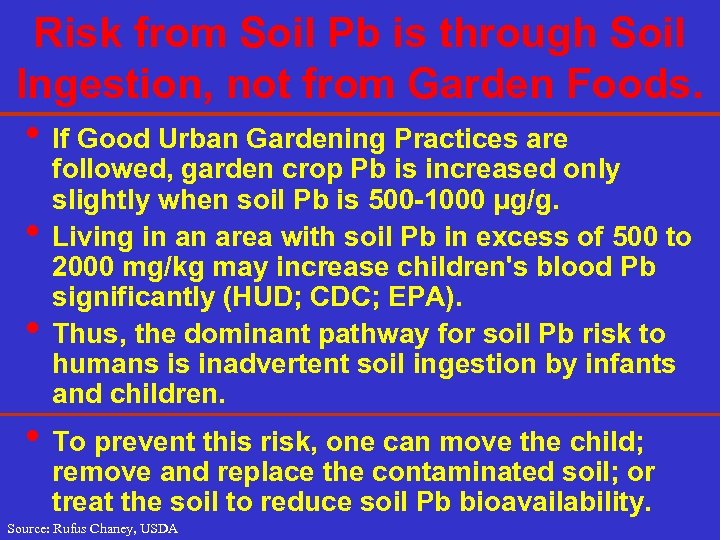 Risk from Soil Pb is through Soil Ingestion, not from Garden Foods. • If