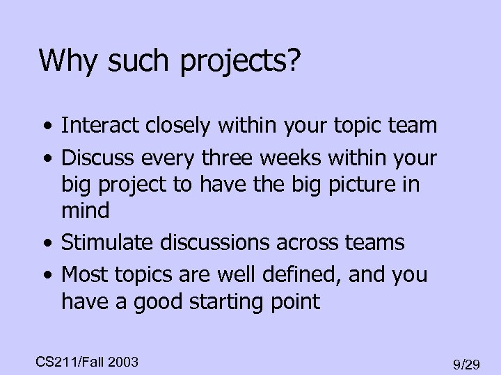 Why such projects? • Interact closely within your topic team • Discuss every three