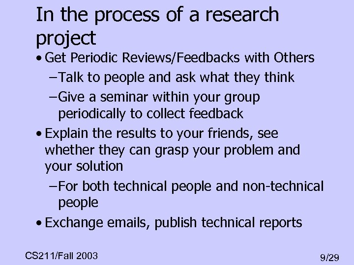 In the process of a research project • Get Periodic Reviews/Feedbacks with Others –